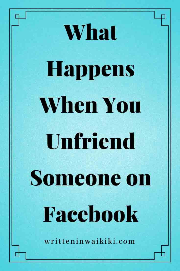 What Happens When You Unfriend Someone on Facebook - Written in Waikiki